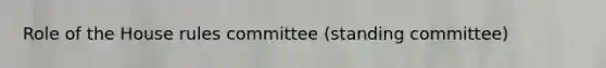 Role of the House rules committee (standing committee)