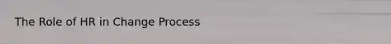The Role of HR in Change Process