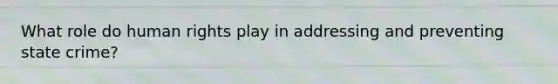 What role do human rights play in addressing and preventing state crime?