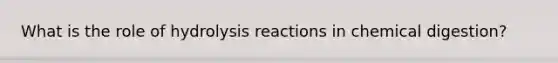 What is the role of hydrolysis reactions in chemical digestion?