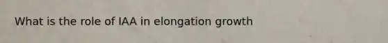 What is the role of IAA in elongation growth