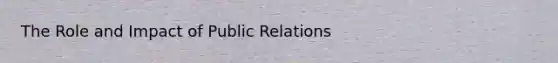 The Role and Impact of Public Relations