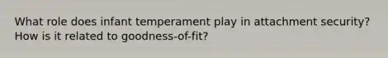 What role does infant temperament play in attachment security? How is it related to goodness-of-fit?