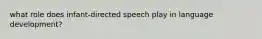 what role does infant-directed speech play in language development?