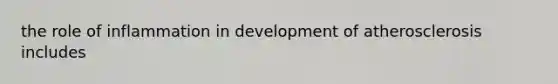 the role of inflammation in development of atherosclerosis includes