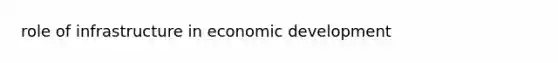 role of infrastructure in economic development