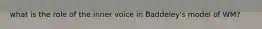 what is the role of the inner voice in Baddeley's model of WM?