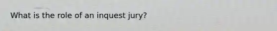 What is the role of an inquest jury?