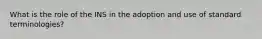 What is the role of the INS in the adoption and use of standard terminologies?