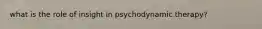 what is the role of insight in psychodynamic therapy?