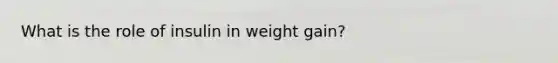 What is the role of insulin in weight gain?