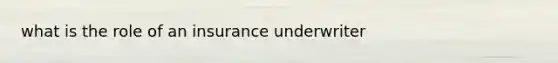 what is the role of an insurance underwriter