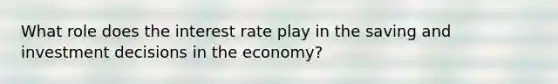 What role does the interest rate play in the saving and investment decisions in the economy?