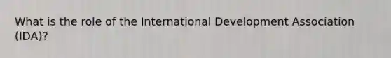 What is the role of the International Development Association (IDA)?