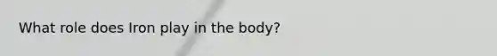 What role does Iron play in the body?