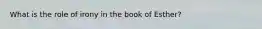 What is the role of irony in the book of Esther?