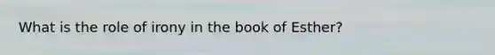 What is the role of irony in the book of Esther?