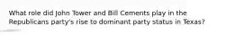 What role did John Tower and Bill Cements play in the Republicans party's rise to dominant party status in Texas?