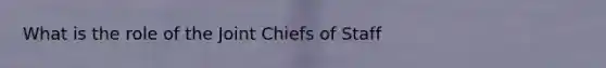 What is the role of the Joint Chiefs of Staff