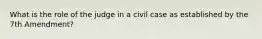 What is the role of the judge in a civil case as established by the 7th Amendment?