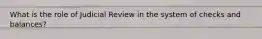 What is the role of Judicial Review in the system of checks and balances?
