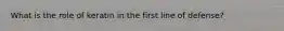 What is the role of keratin in the first line of defense?