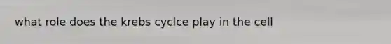 what role does the krebs cyclce play in the cell