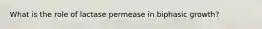 What is the role of lactase permease in biphasic growth?