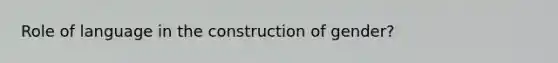 Role of language in the construction of gender?