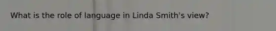 What is the role of language in Linda Smith's view?