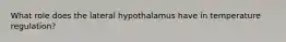 What role does the lateral hypothalamus have in temperature regulation?