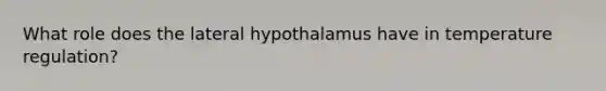 What role does the lateral hypothalamus have in temperature regulation?