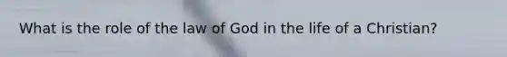 What is the role of the law of God in the life of a Christian?