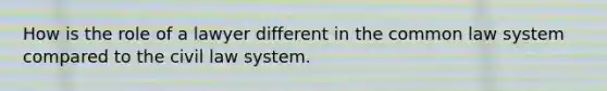 How is the role of a lawyer different in the common law system compared to the civil law system.