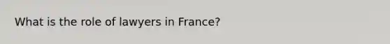 What is the role of lawyers in France?