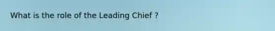 What is the role of the Leading Chief ?