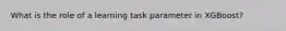 What is the role of a learning task parameter in XGBoost?