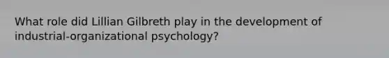 What role did Lillian Gilbreth play in the development of industrial-organizational psychology?