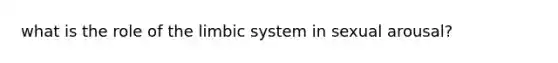 what is the role of the limbic system in sexual arousal?