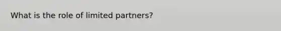 What is the role of limited partners?