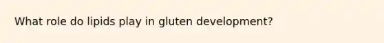 What role do lipids play in gluten development?