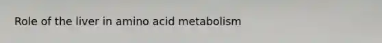 Role of the liver in amino acid metabolism