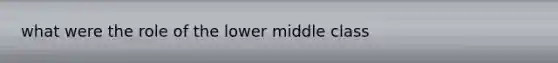 what were the role of the lower middle class
