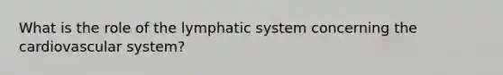 What is the role of the lymphatic system concerning the cardiovascular system?