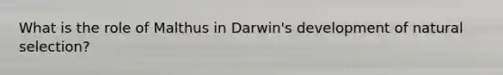 What is the role of Malthus in Darwin's development of natural selection?