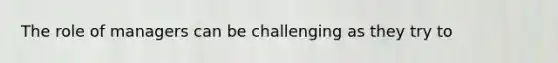 The role of managers can be challenging as they try to