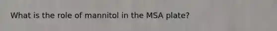 What is the role of mannitol in the MSA plate?