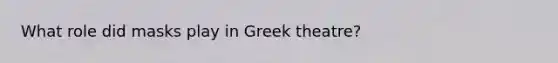 What role did masks play in Greek theatre?