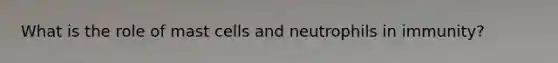 What is the role of mast cells and neutrophils in immunity?