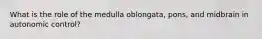 What is the role of the medulla oblongata, pons, and midbrain in autonomic control?